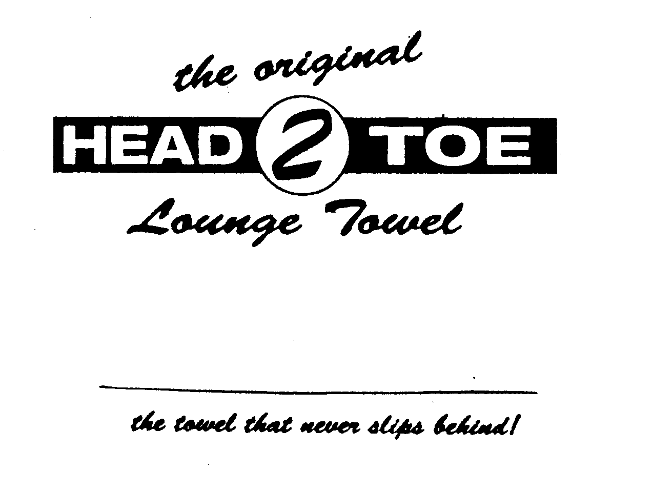  THE ORIGINAL HEAD 2 TOE LOUNGE TOWEL THE TOWEL THAT NEVER SLIPS BEHIND!