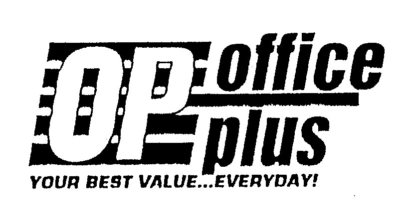 Trademark Logo OP OFFICE PLUS YOUR BEST VALUE...EVERYDAY!