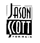  JASON SCOTT FOR HAIR