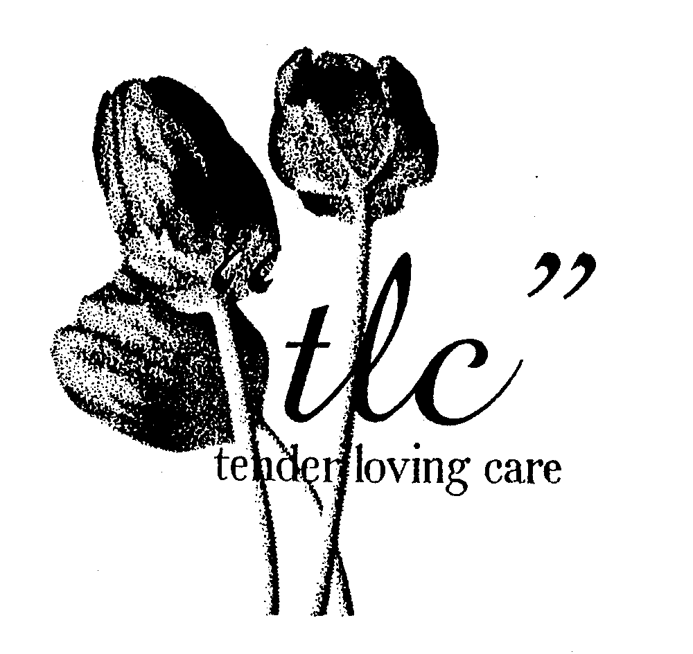 "TLC" TENDER LOVING CARE