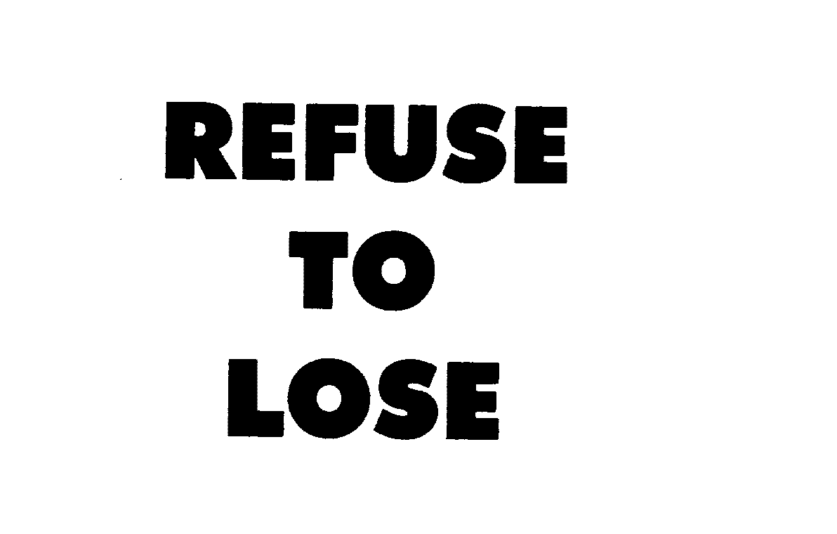 REFUSE TO LOSE