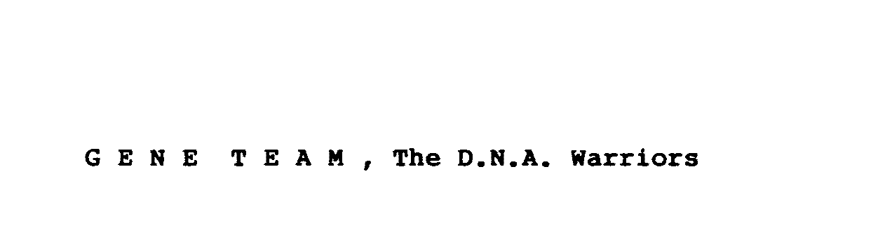  GENE TEAM, THE D.N.A. WARRIORS