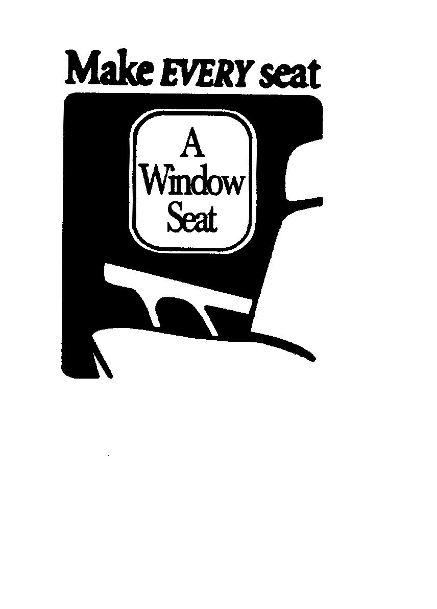  MAKE EVERY SEAT A WINDOW SEAT