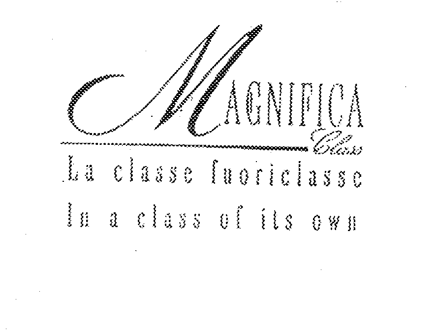  MAGNIFICA CLASS LA CLASSE FUORICLASSE IN A CLASS OF ITS OWN