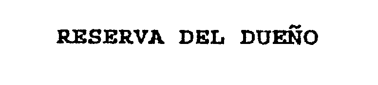 Trademark Logo RESERVA DEL DUENO