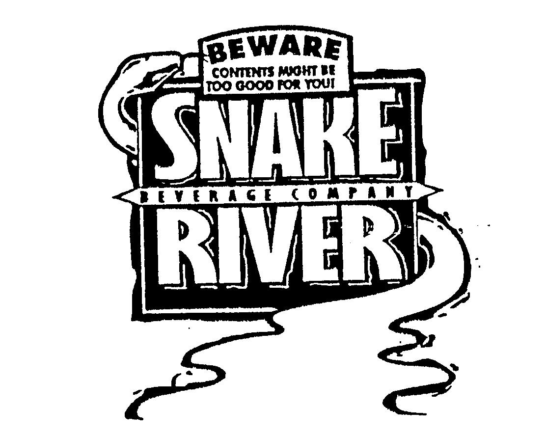  BEWARE CONTENTS MIGHT BE TOO GOOD FOR YOU! SNAKE RIVER BEVERAGE COMPANY