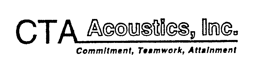  CTA ACOUSTICS, INC COMMITMENT, TEAMWORK, ATTAINMENT