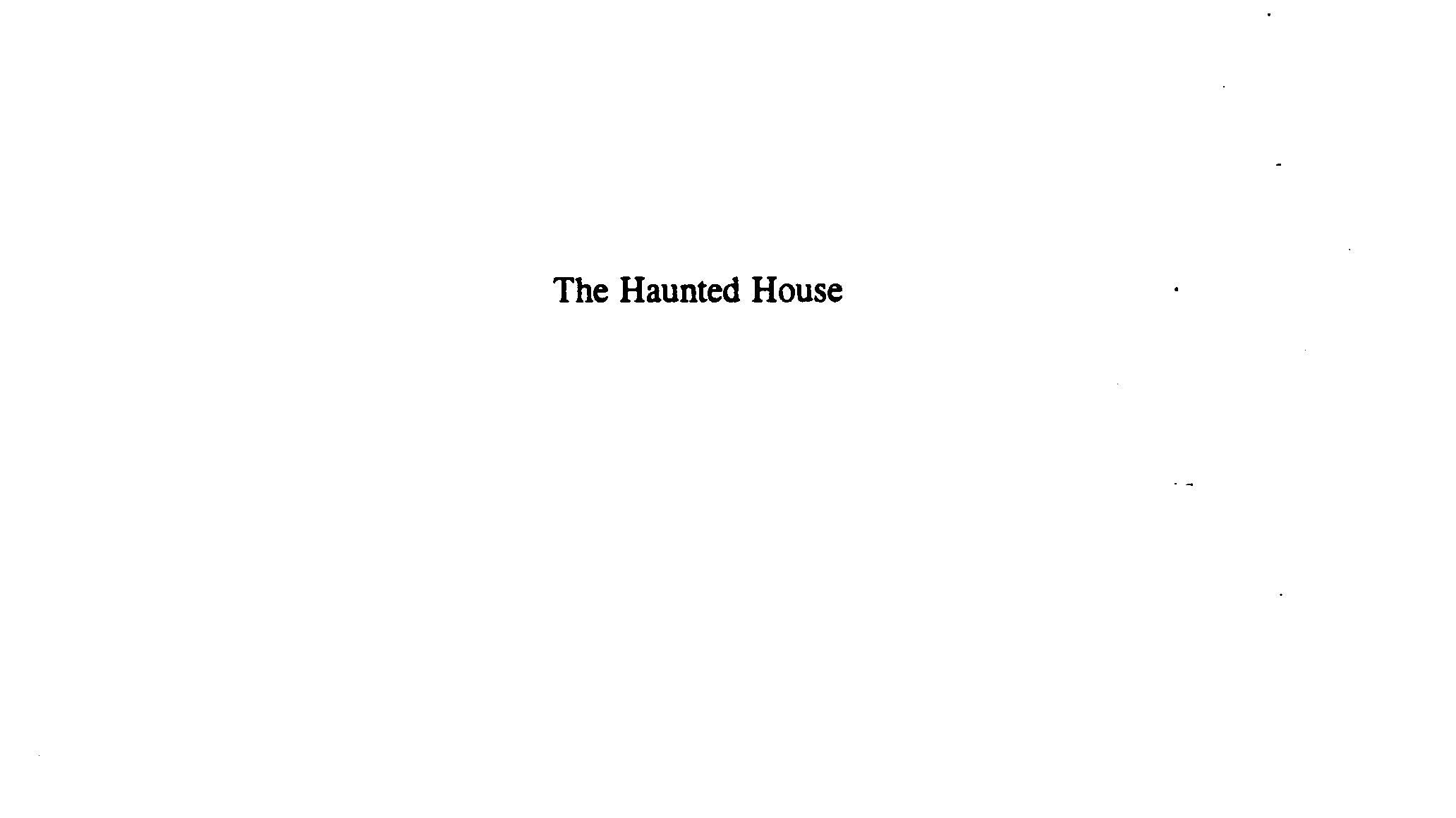  THE HAUNTED HOUSE