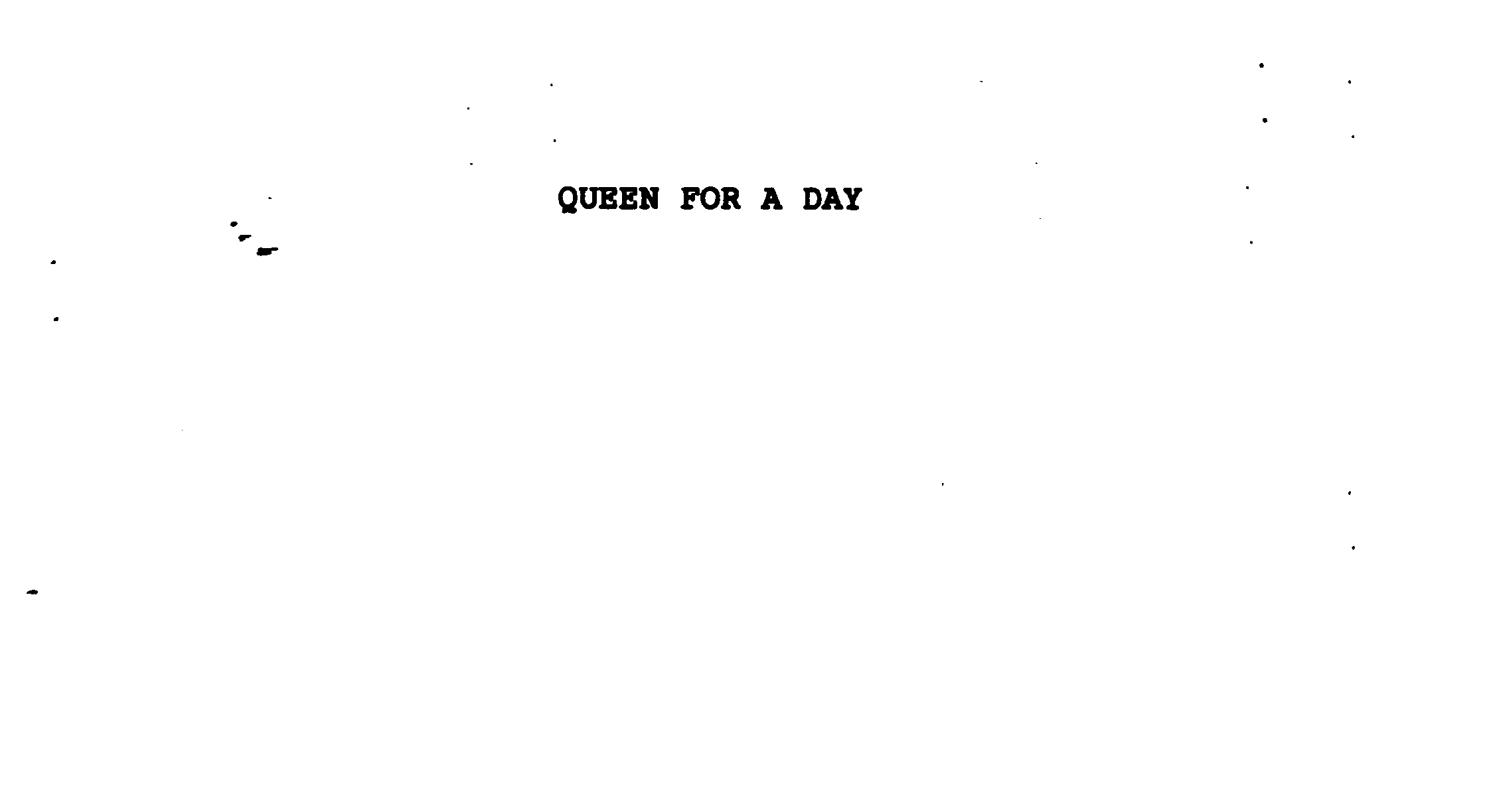 QUEEN FOR A DAY