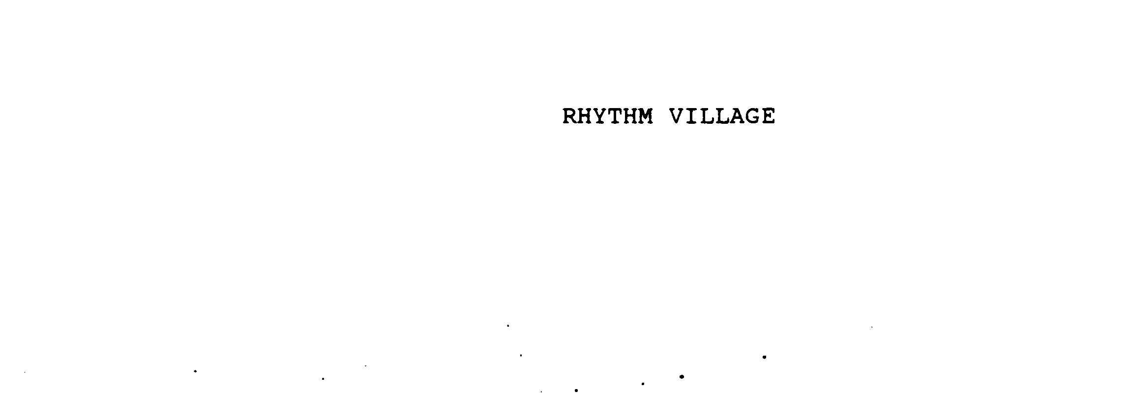  RHYTHM VILLAGE