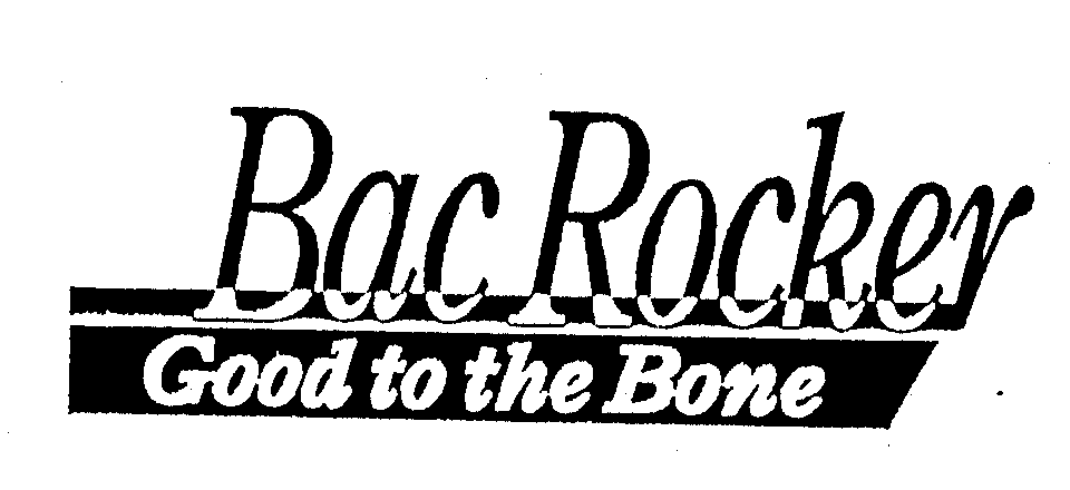 BAC ROCKER GOOD TO THE BONE