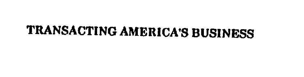  TRANSACTING AMERICA'S BUSINESS