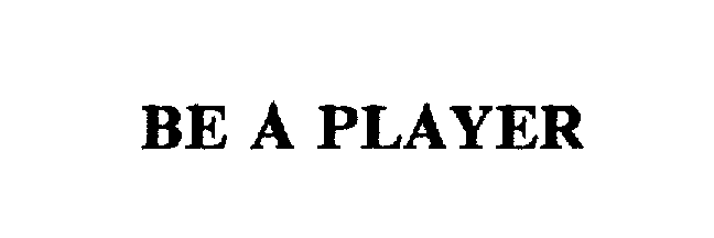 BE A PLAYER