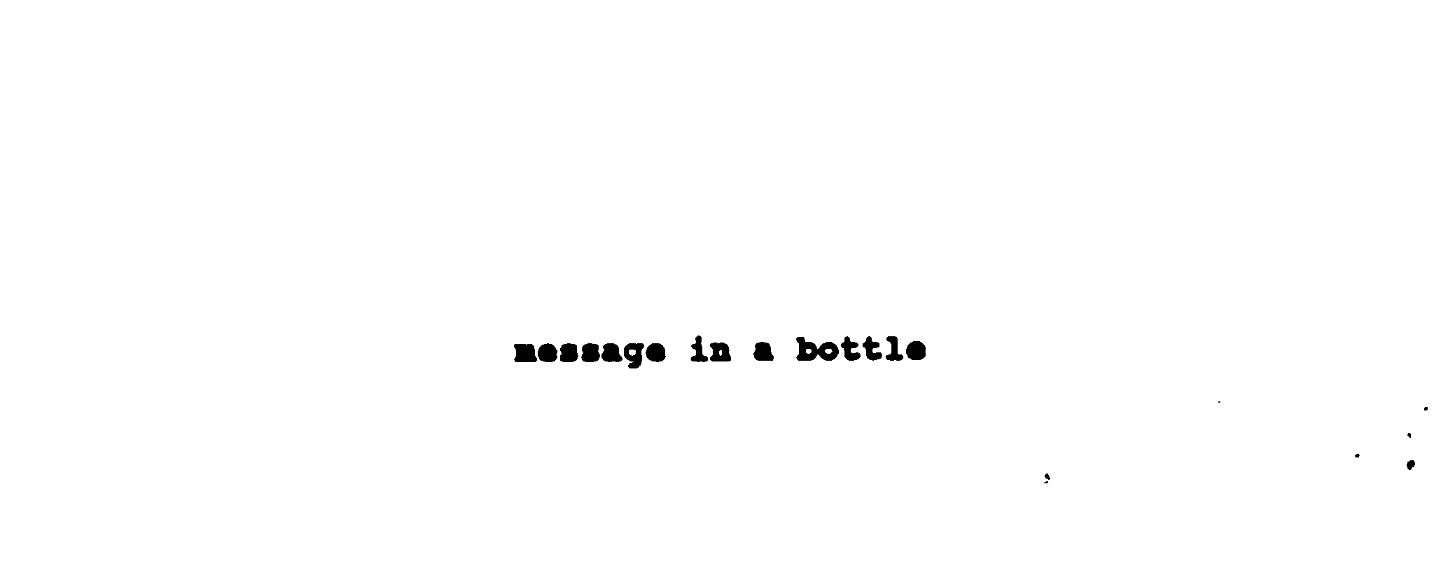 MESSAGE IN A BOTTLE