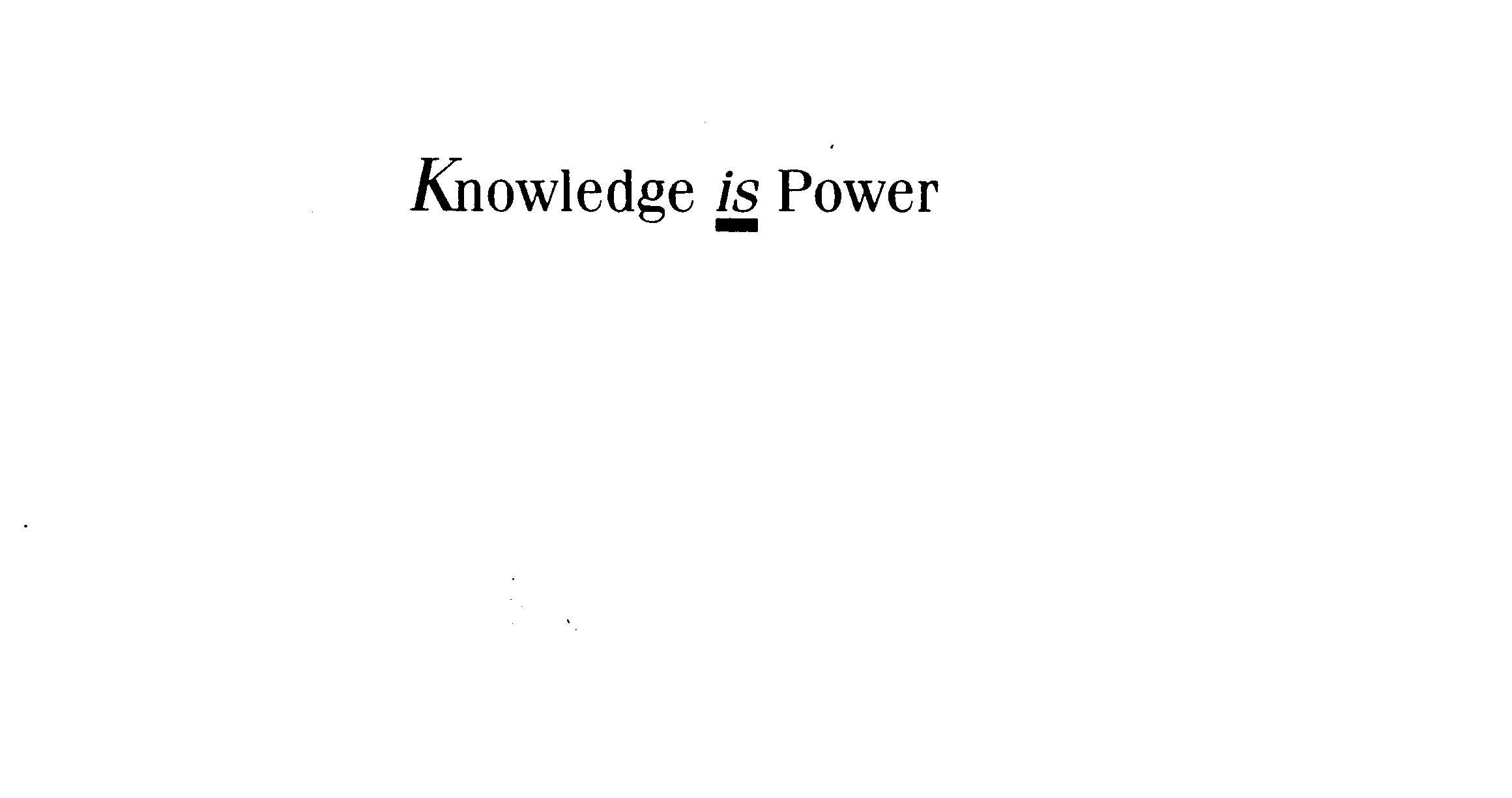 KNOWLEDGE IS POWER