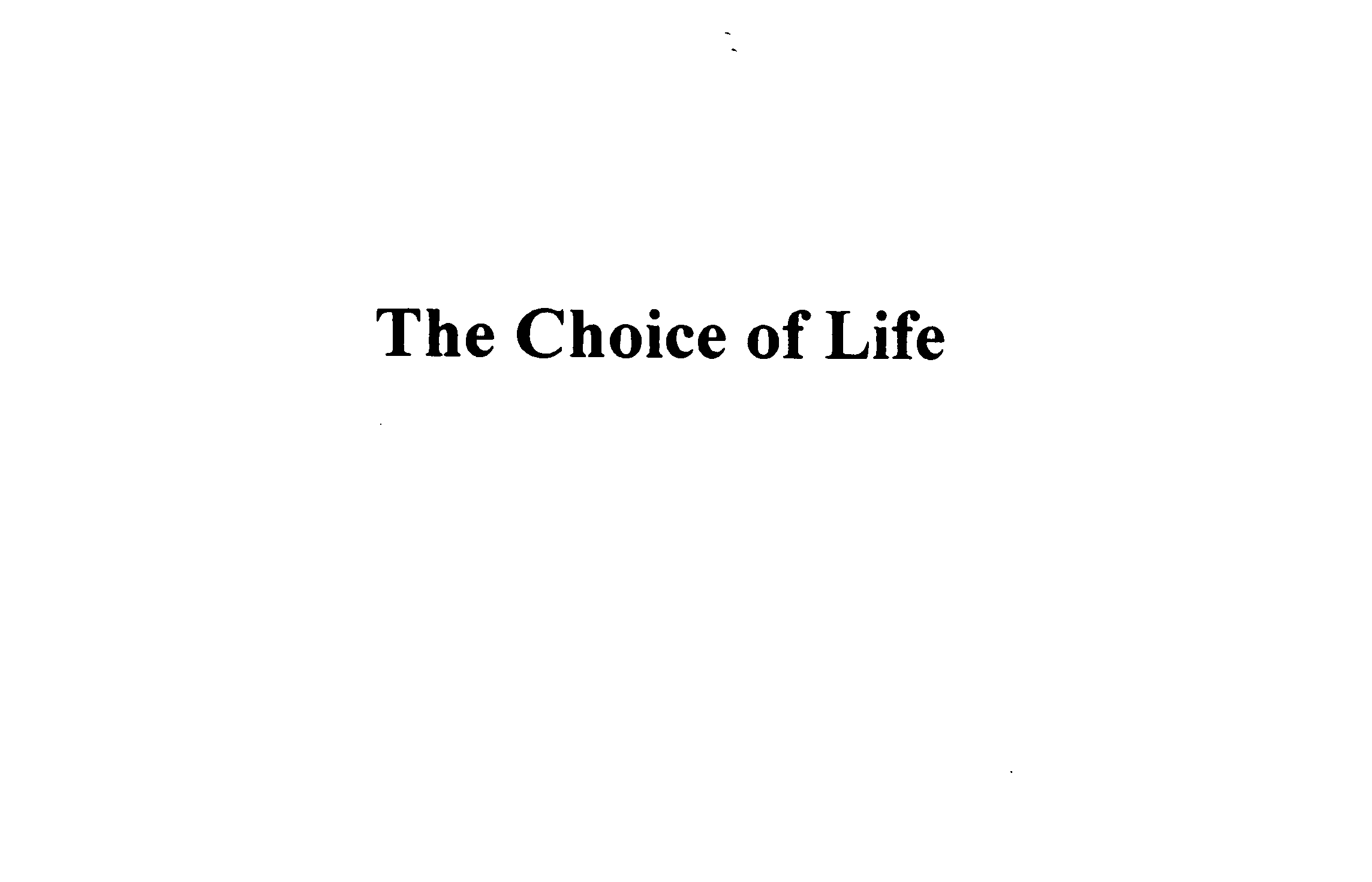  THE CHOICE OF LIFE