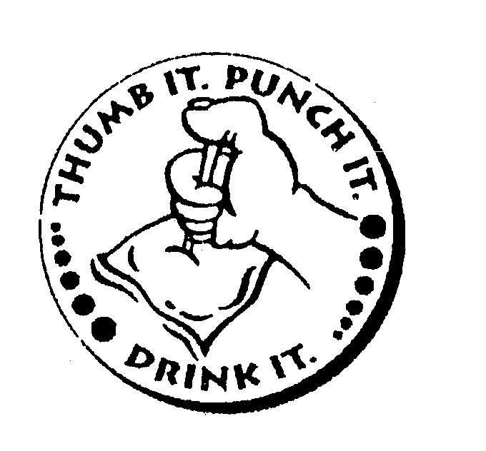  THUMB IT. PUNCH IT. DRINK IT.
