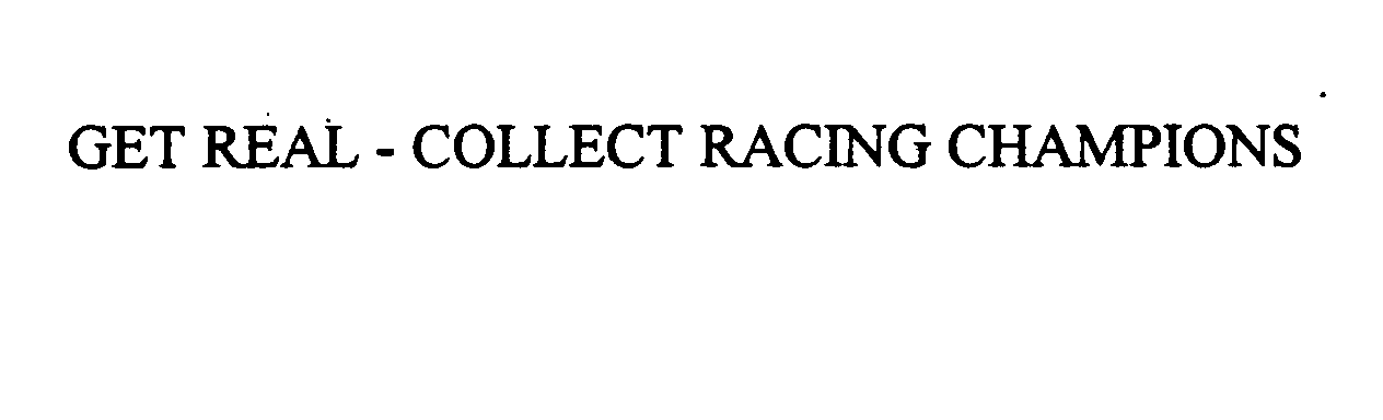  GET REAL - COLLECT RACING CHAMPIONS