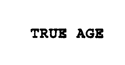 Trademark Logo TRUE AGE