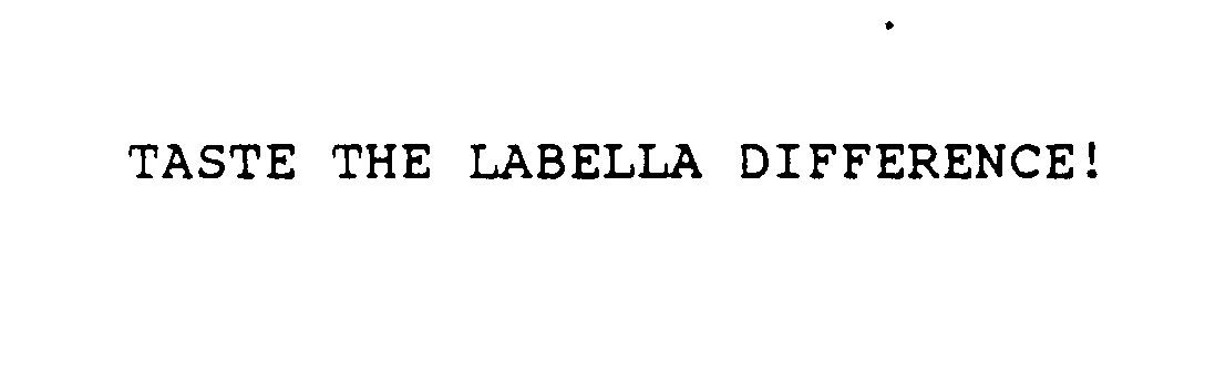  TASTE THE LABELLA DIFFERENCE!