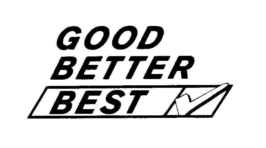 GOOD BETTER BEST