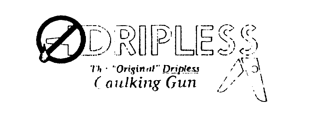 Trademark Logo DRIPLESS THE "ORIGINAL" DRIPLESS CAULKING GUN
