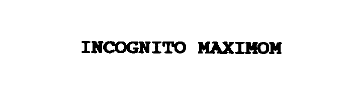 Trademark Logo INCOGNITO MAXIMOM