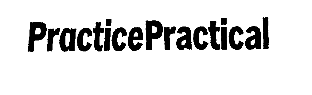 Trademark Logo PRACTICE PRACTICAL