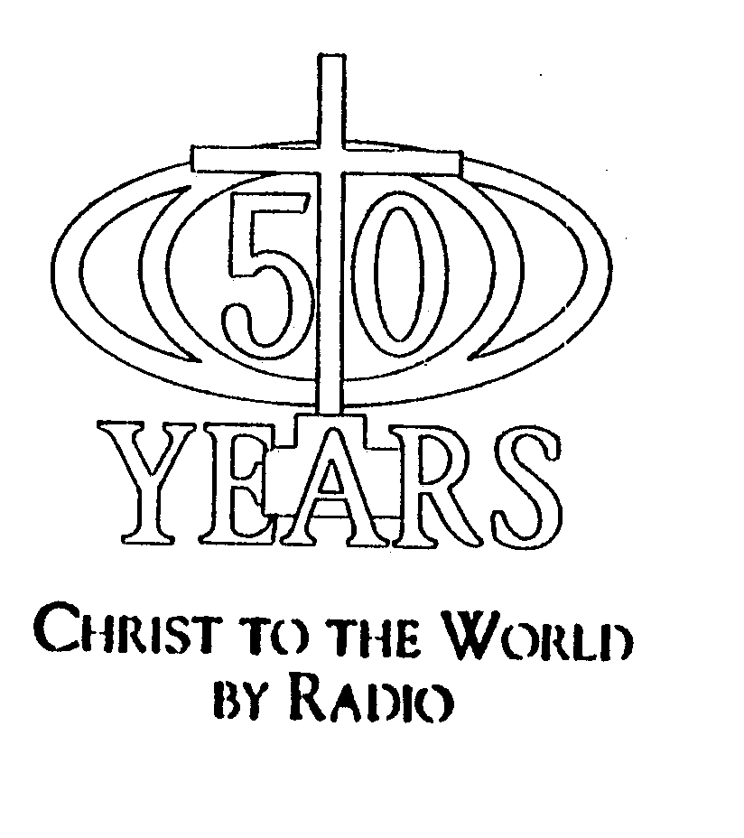  50 + YEARS CHRIST TO THE WORLD BY RADIO