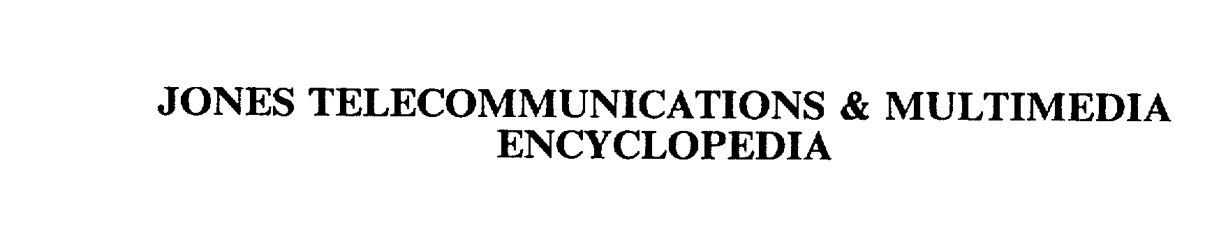  JONES TELECOMMUNICATIONS &amp; MULTIMEDIA ENCYCLOPEDIA