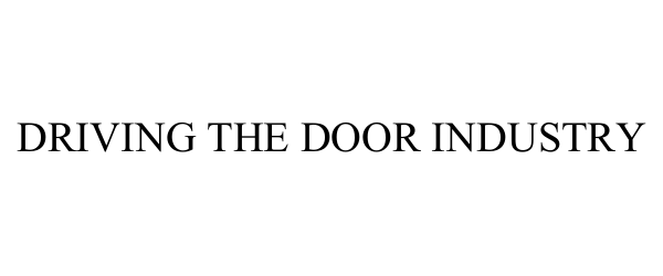 Trademark Logo DRIVING THE DOOR INDUSTRY