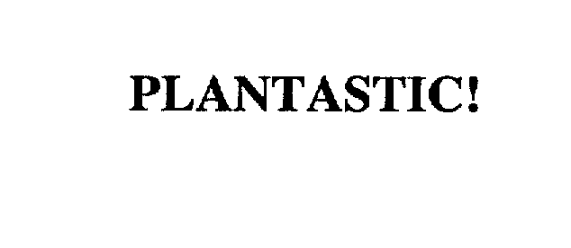 Trademark Logo PLANTASTIC!