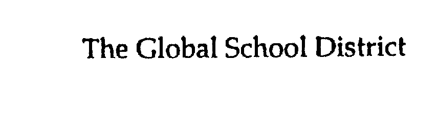 Trademark Logo THE GLOBAL SCHOOL DISTRICT
