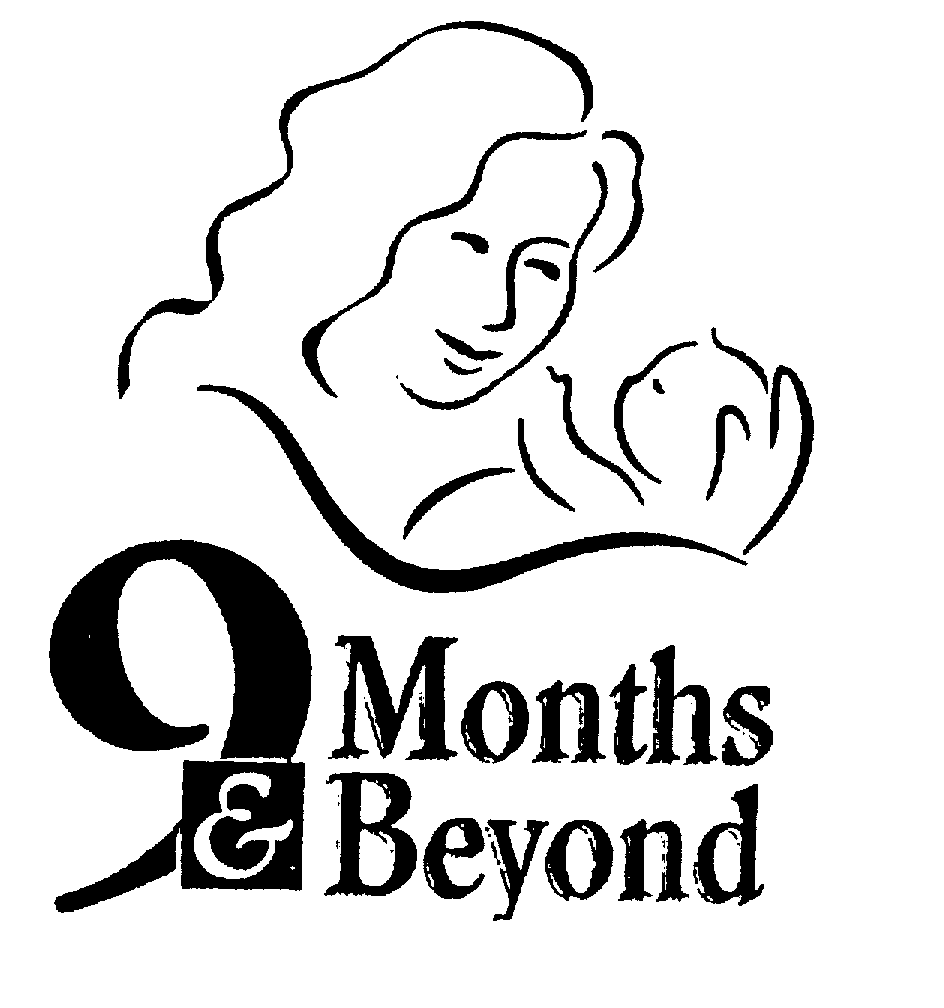  9 MONTHS &amp; BEYOND