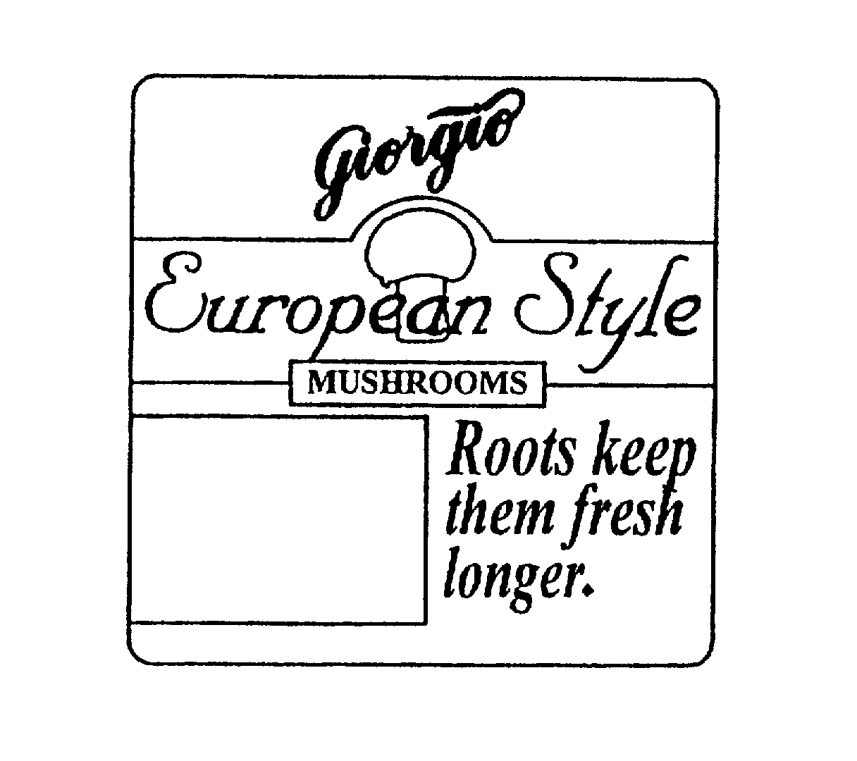 Trademark Logo GIORGIO EUROPEAN STYLE MUSHROOMS ROOTS KEEP THEM FRESH LONGER
