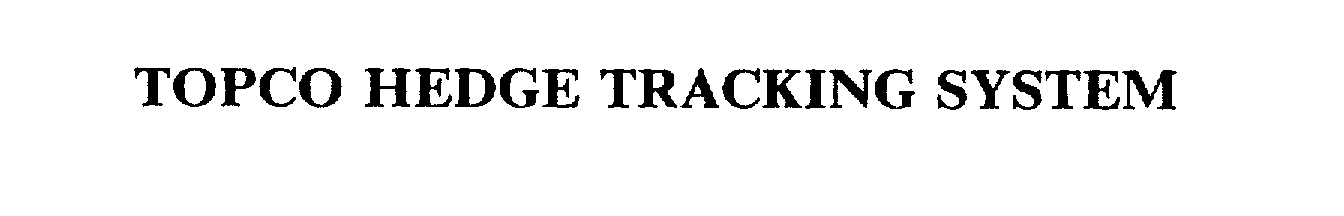 Trademark Logo TOPCO HEDGE TRACKING SYSTEM