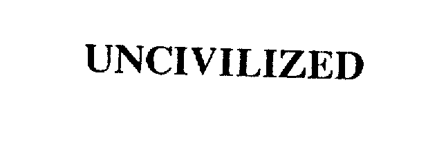 Trademark Logo UNCIVILIZED