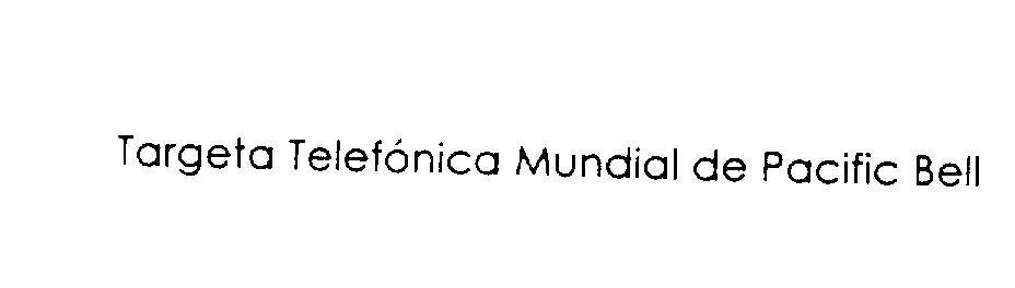 Trademark Logo TARGETA TELEFONICA MUNDIAL DE PACIFIC BELL