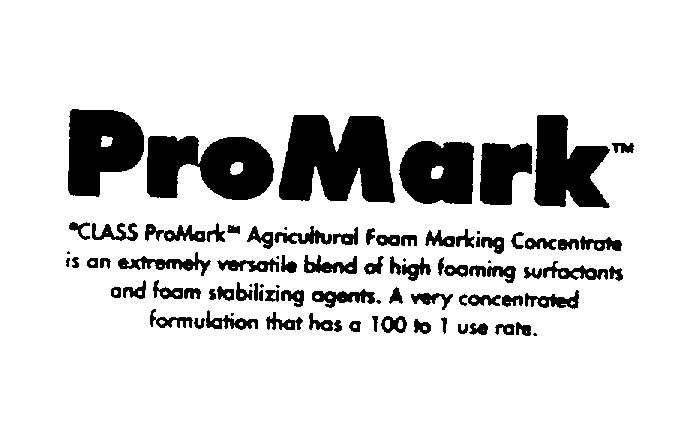 Trademark Logo PROMARK AGRICULTURAL FOAM MAKING CONCENTRATE IS AN EXTREMELY VERSATILE BLEND OF HIGH FOAMING SURFACTANTS AND FOAM STABILIZING AGENTS. A VERY CONCENTRATED FORMULATION THAT HAS A 100 TO 1 USE RATE.