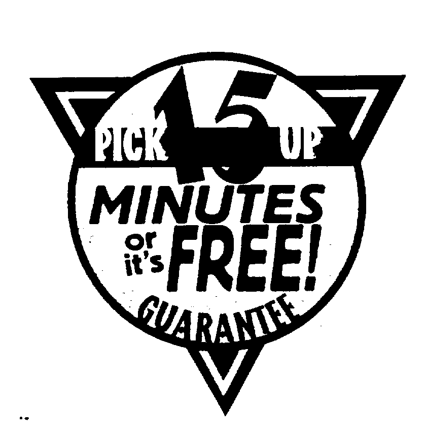  15 MINUTES OR IT'S FREE! PICK UP GUARANTEE