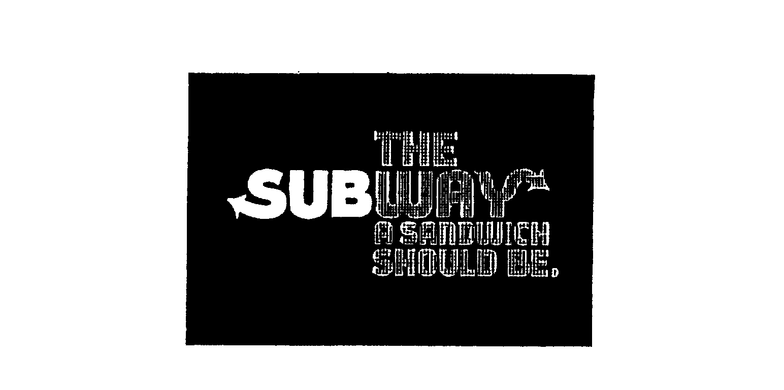  THE SUBWAY A SANDWICH SHOULD BE.