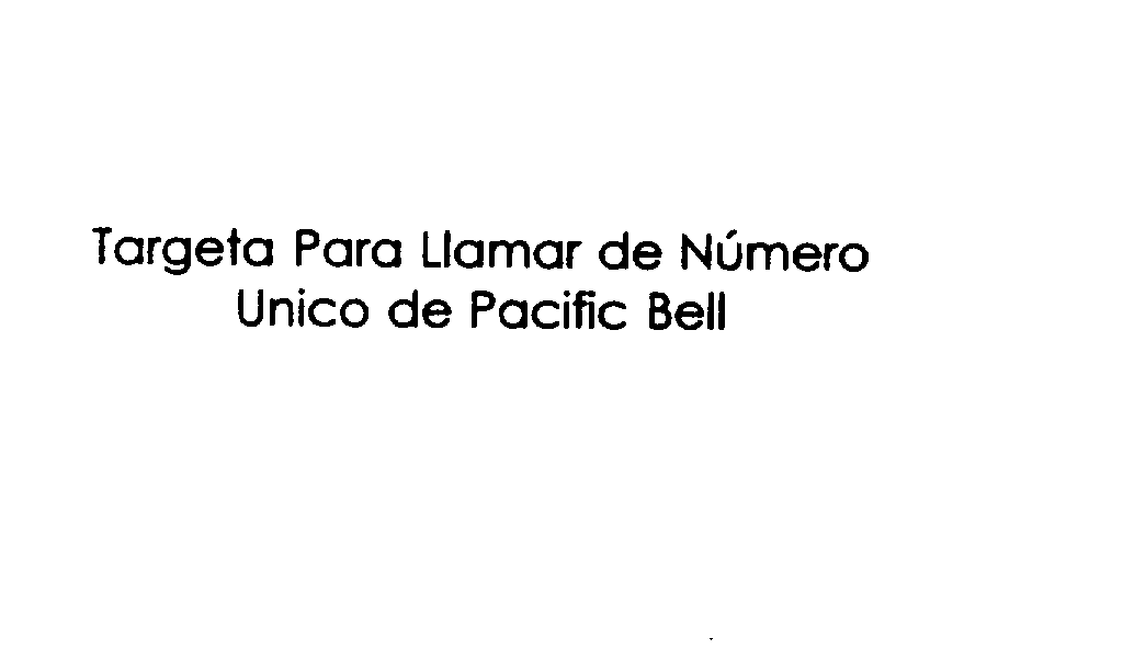  TARGETA PARA LLAMAR DE UNICO DE PACIFIC BELL