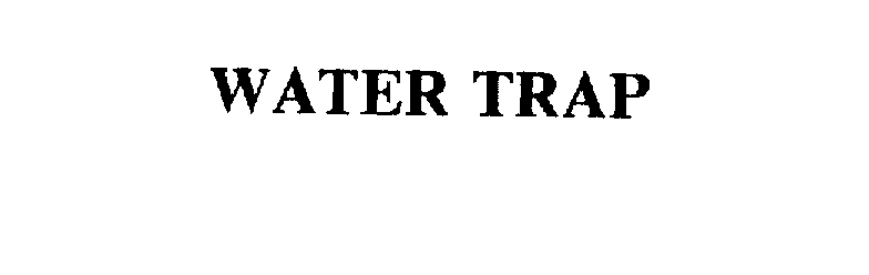 Trademark Logo WATER TRAP