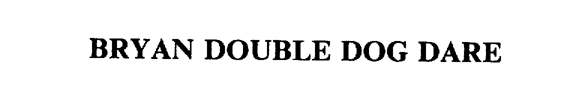 Trademark Logo BRYAN DOUBLE DOG DARE