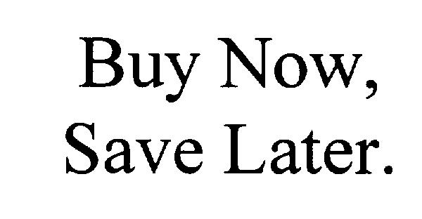  BUY NOW, SAVE LATER
