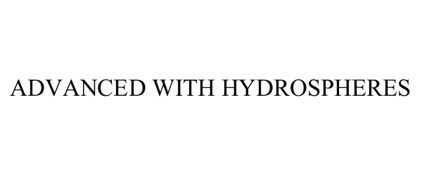  ADVANCED WITH HYDROSPHERES