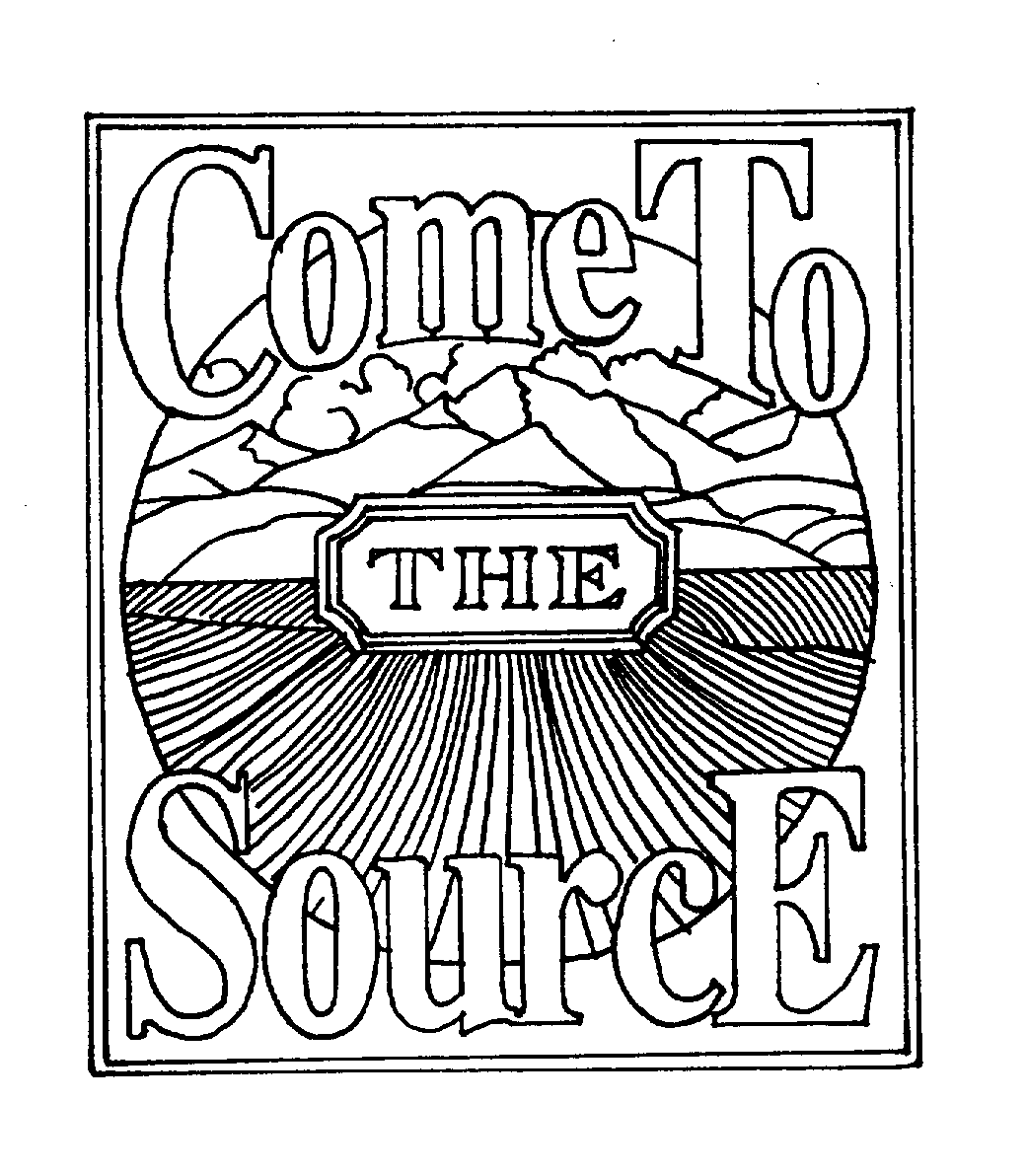  COME TO THE SOURCE