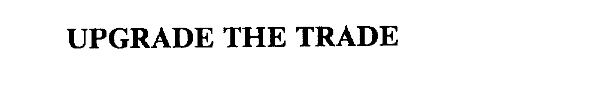 Trademark Logo UPGRADE THE TRADE