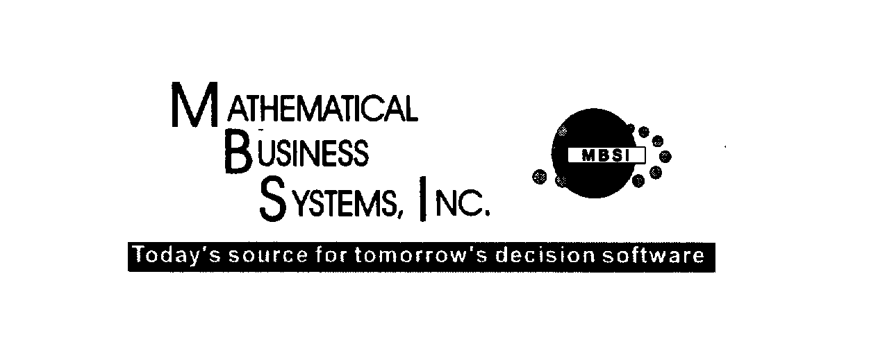  MATHEMATICAL BUSINESS SYSTEMS, INC. MBSI "TODAY'S SOURCE FOR TOMORROW'S DECISION SOFTWARE"