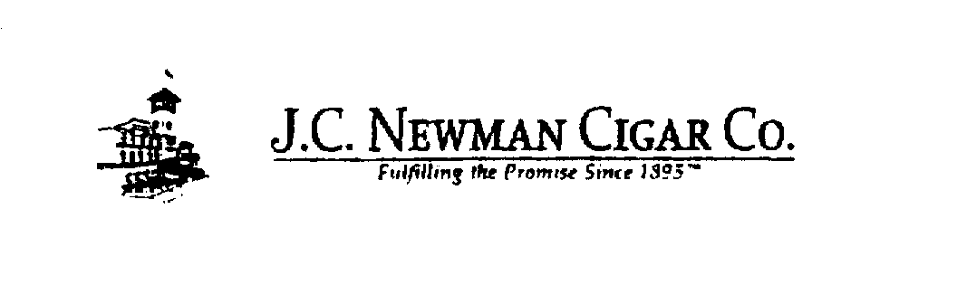  J.C. NEWMAN CIGAR CO. FULFILLING THE PROMISE SINCE 1895